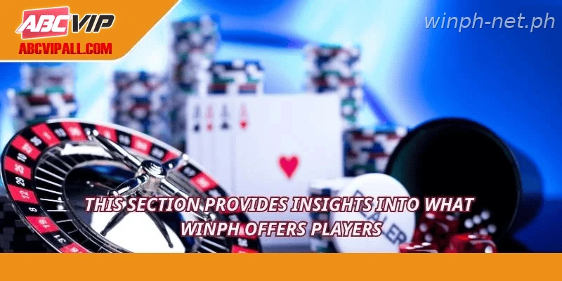 This section provides insights into what WINPH offers players
