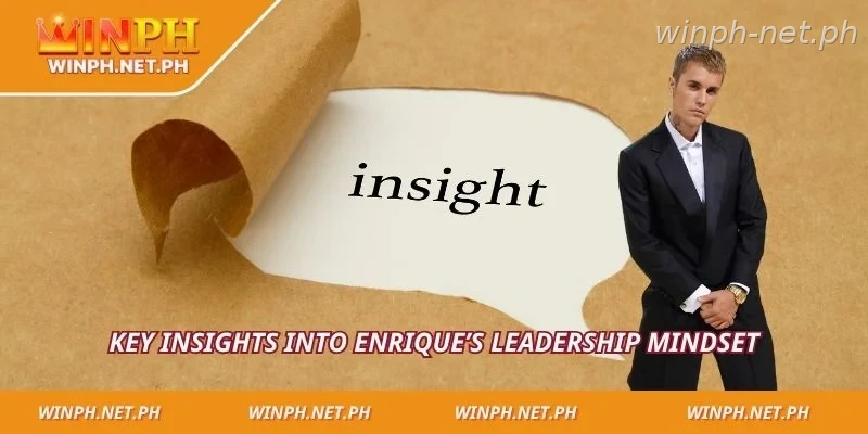 Key insights into Enrique’s leadership mindset