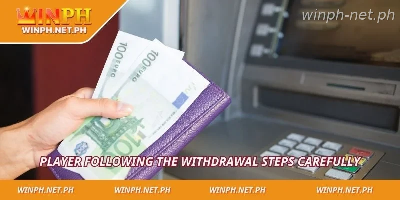 Player following the withdrawal steps carefully