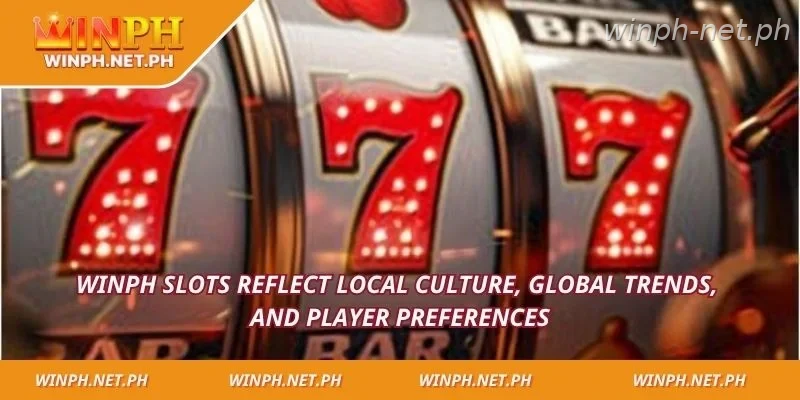 WINPH Slots reflect local culture, global trends, and player preferences